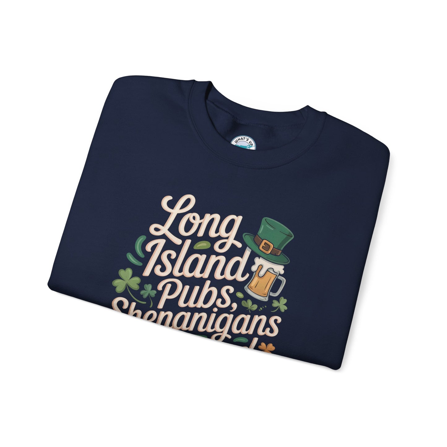 What's Up Long Island? Pubs, Shenanigans & Beyond Crewneck Unisex Sweatshirt - St. Patrick's Day, Irish Apparel