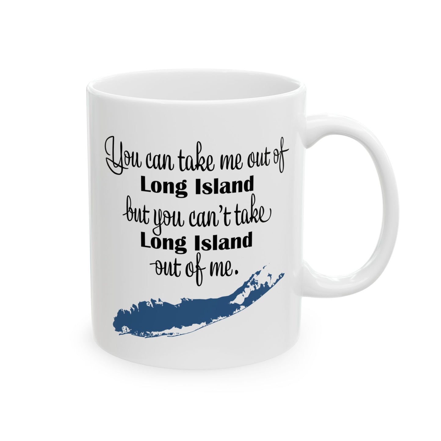 You Can Take Me Out of Long Island But You Can't Take Long Island Out of Me – 11oz & 15oz – Perfect Gift for Friends, Birthday, Holiday, Christmas Gift