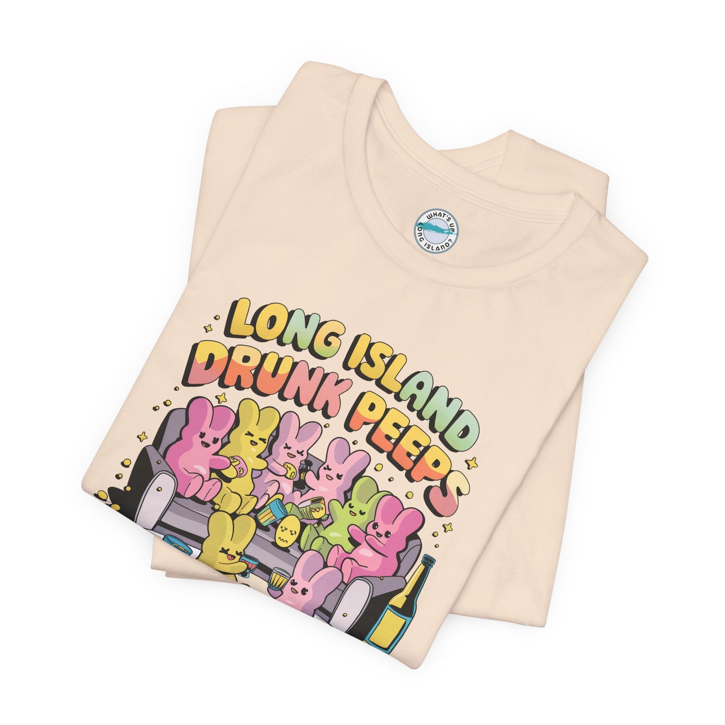 What's Up Long Island? Drunk Peeps - Unisex T-Shirt - Fun Party Tees for Spring Celebrations