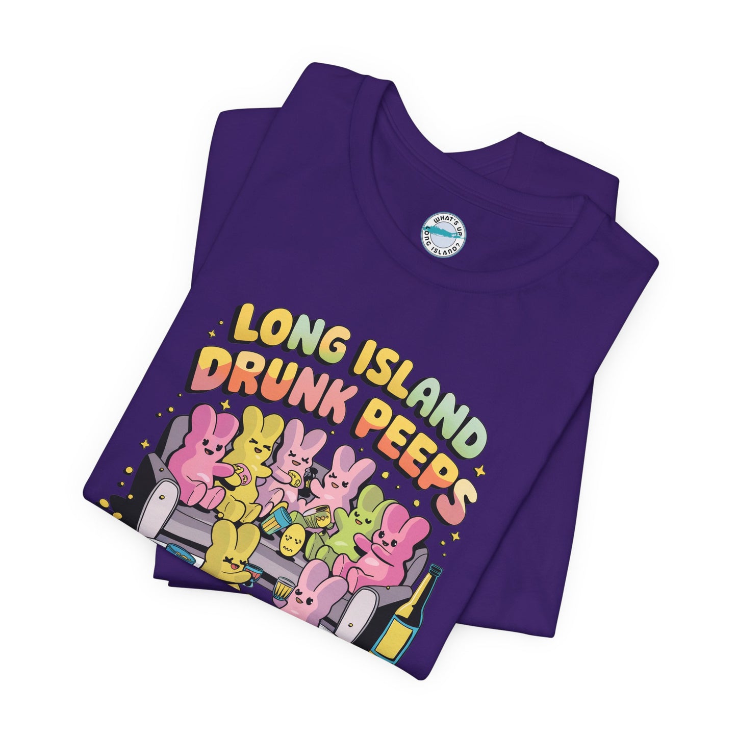 What's Up Long Island? Drunk Peeps - Unisex T-Shirt - Fun Party Tees for Spring Celebrations