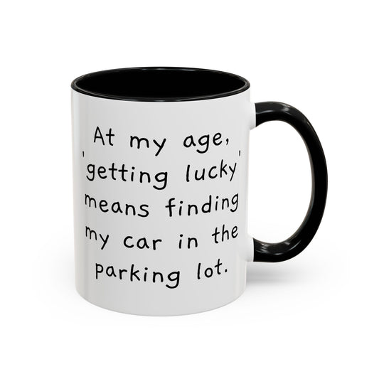 At My Age - Funny Coffee Mug - 11oz & 15oz - Makes a great gift for many of us!