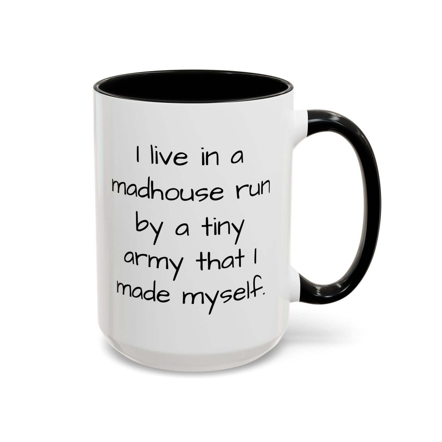 I Live in a Madhouse - Funny parent Coffee Mug - 11oz & 15oz - Makes a great gift!