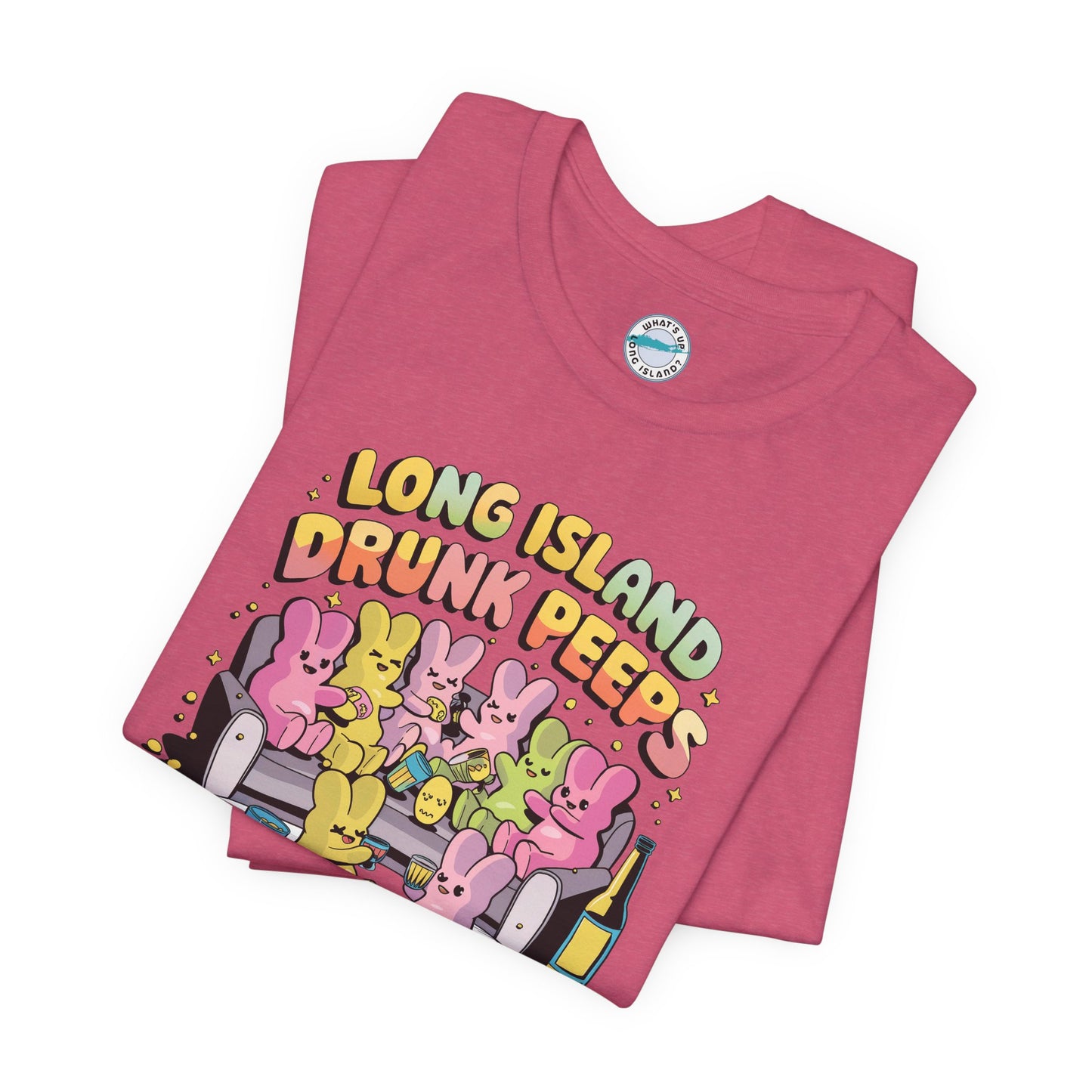 What's Up Long Island? Drunk Peeps - Unisex T-Shirt - Fun Party Tees for Spring Celebrations