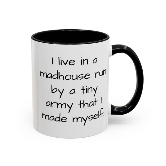 I Live in a Madhouse - Funny parent Coffee Mug - 11oz & 15oz - Makes a great gift!