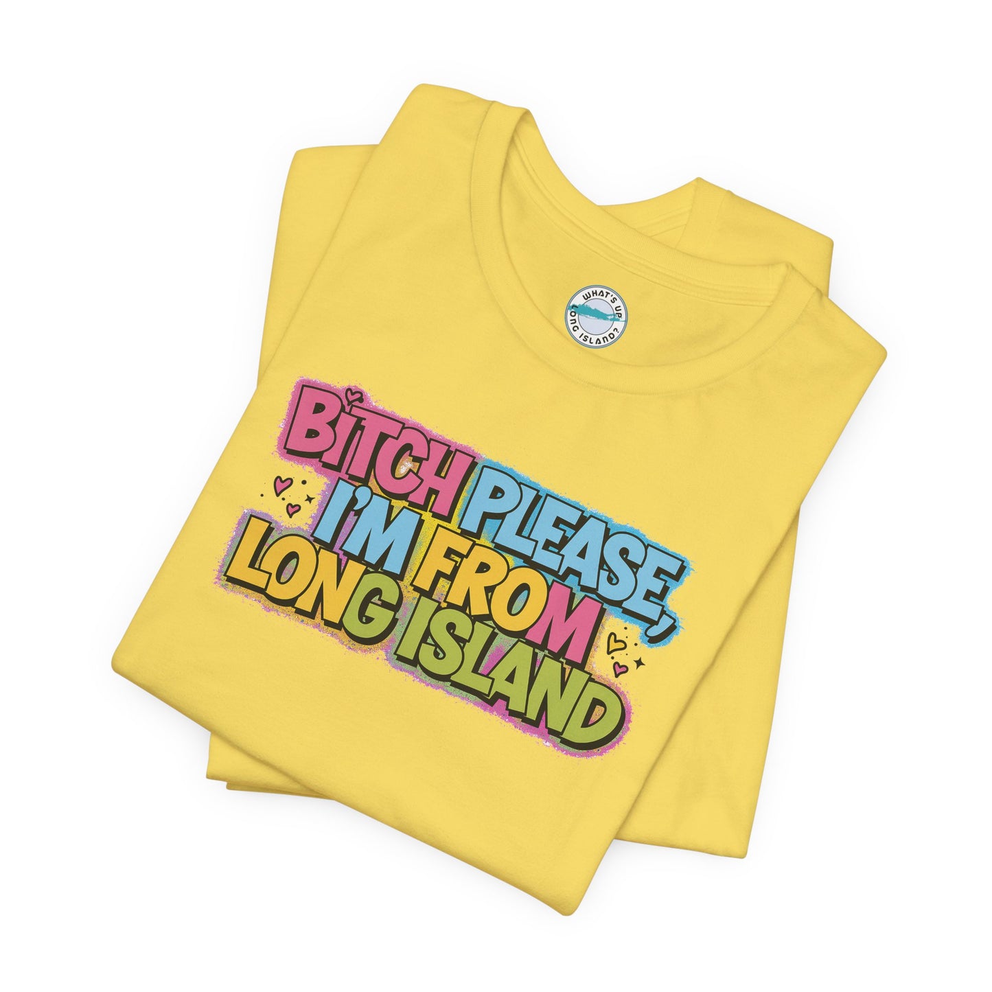 Humorous Long Island Graphic Tee - "Bitch Please, I'm From Long Island"