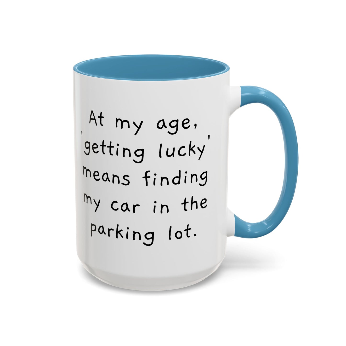 At My Age - Funny Coffee Mug - 11oz & 15oz - Makes a great gift for many of us!