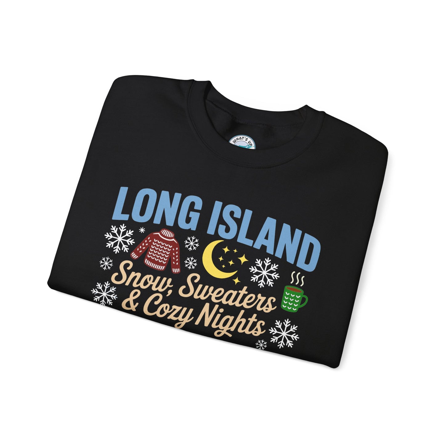 What's Up Long Island? Snow, Sweaters & Cozy Nights Unisex Sweatshirt, Winter Apparel, Holiday Sweatshirt, Snowy Nights