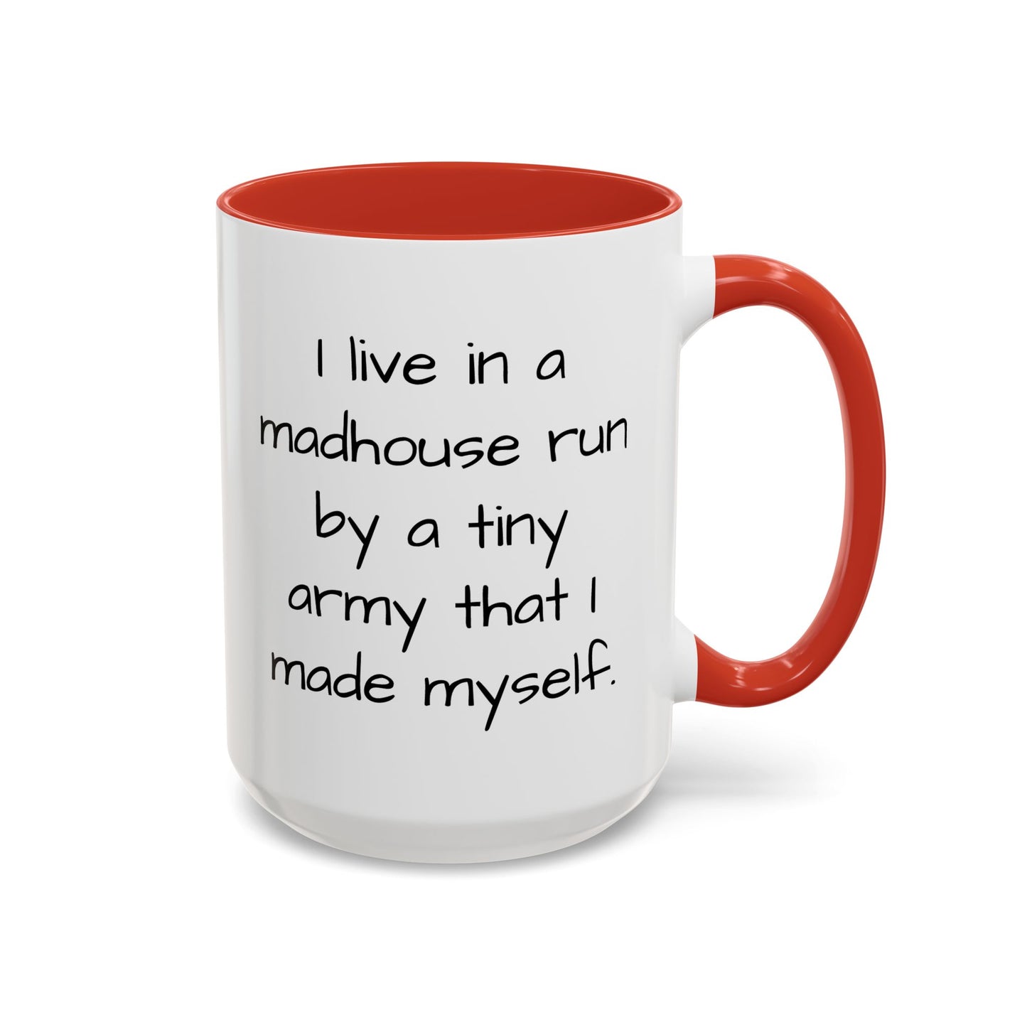 I Live in a Madhouse - Funny parent Coffee Mug - 11oz & 15oz - Makes a great gift!