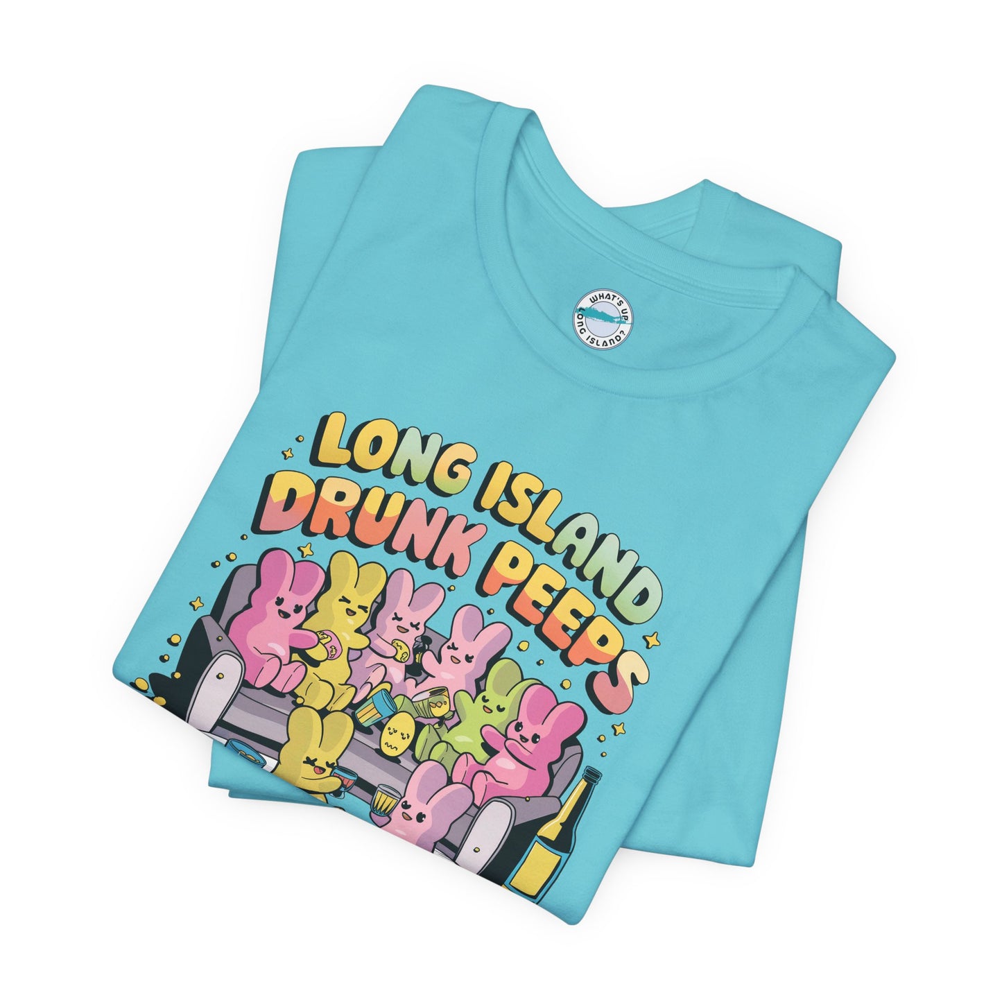 What's Up Long Island? Drunk Peeps - Unisex T-Shirt - Fun Party Tees for Spring Celebrations