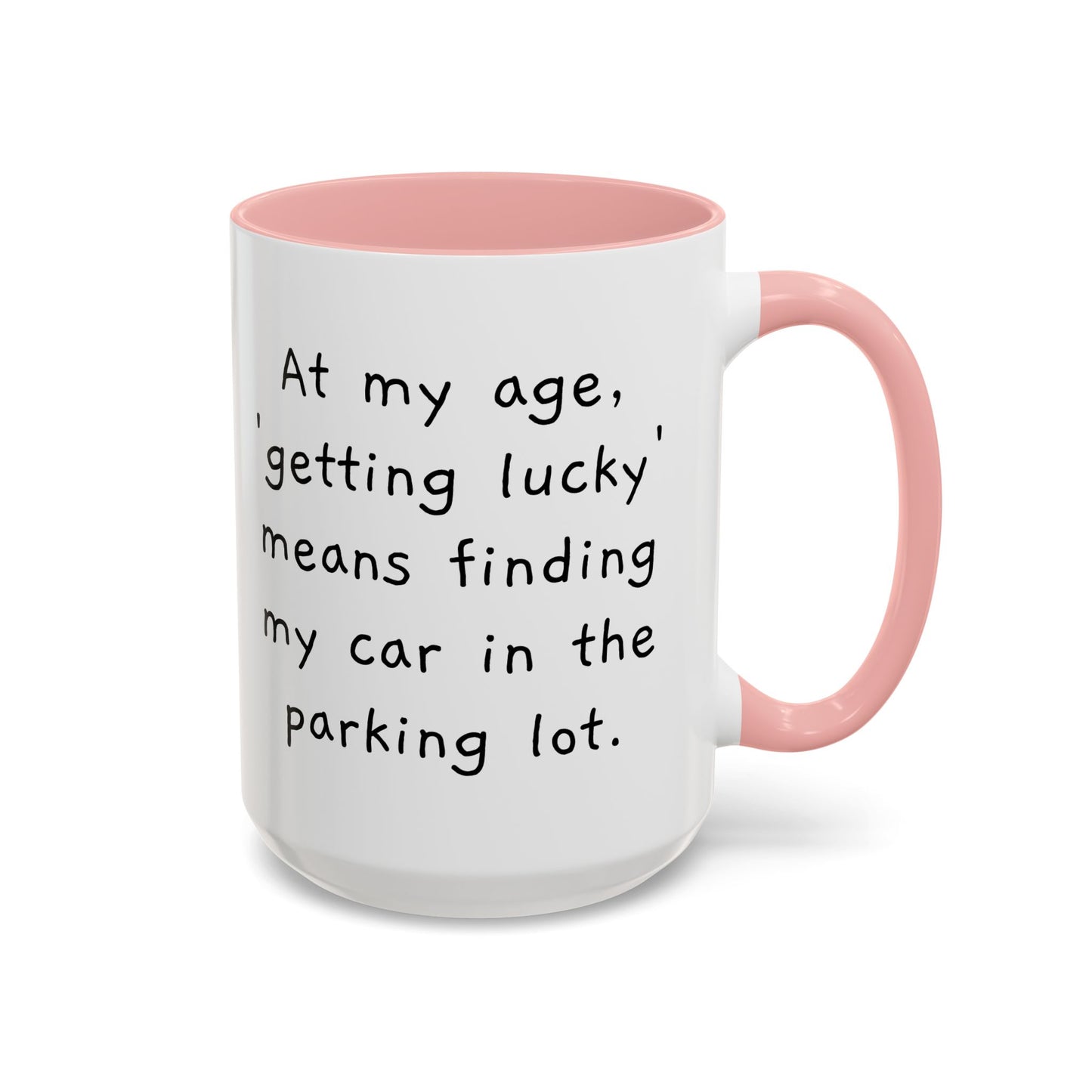 At My Age - Funny Coffee Mug - 11oz & 15oz - Makes a great gift for many of us!
