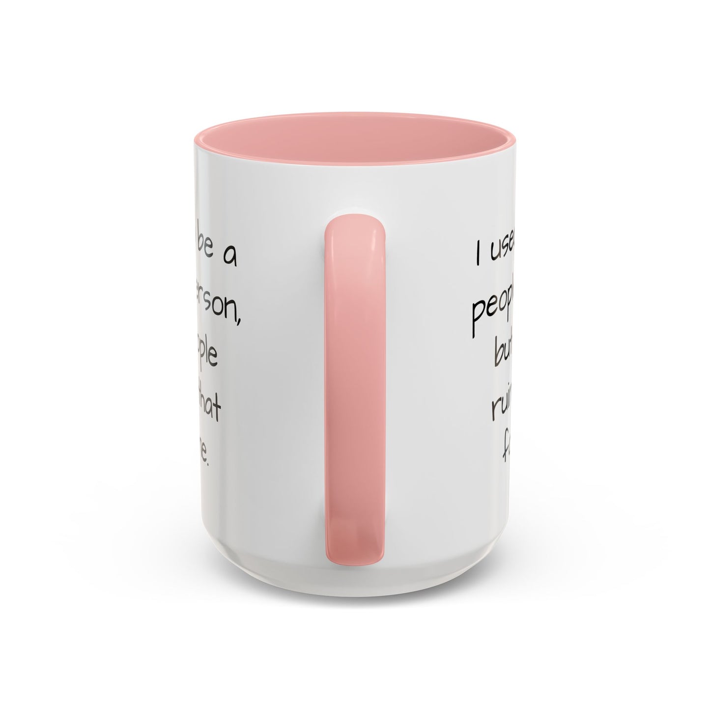 I Used to be a People Person - Funny Coffee Mug - 11oz & 15oz - Makes a great gift for most of us!