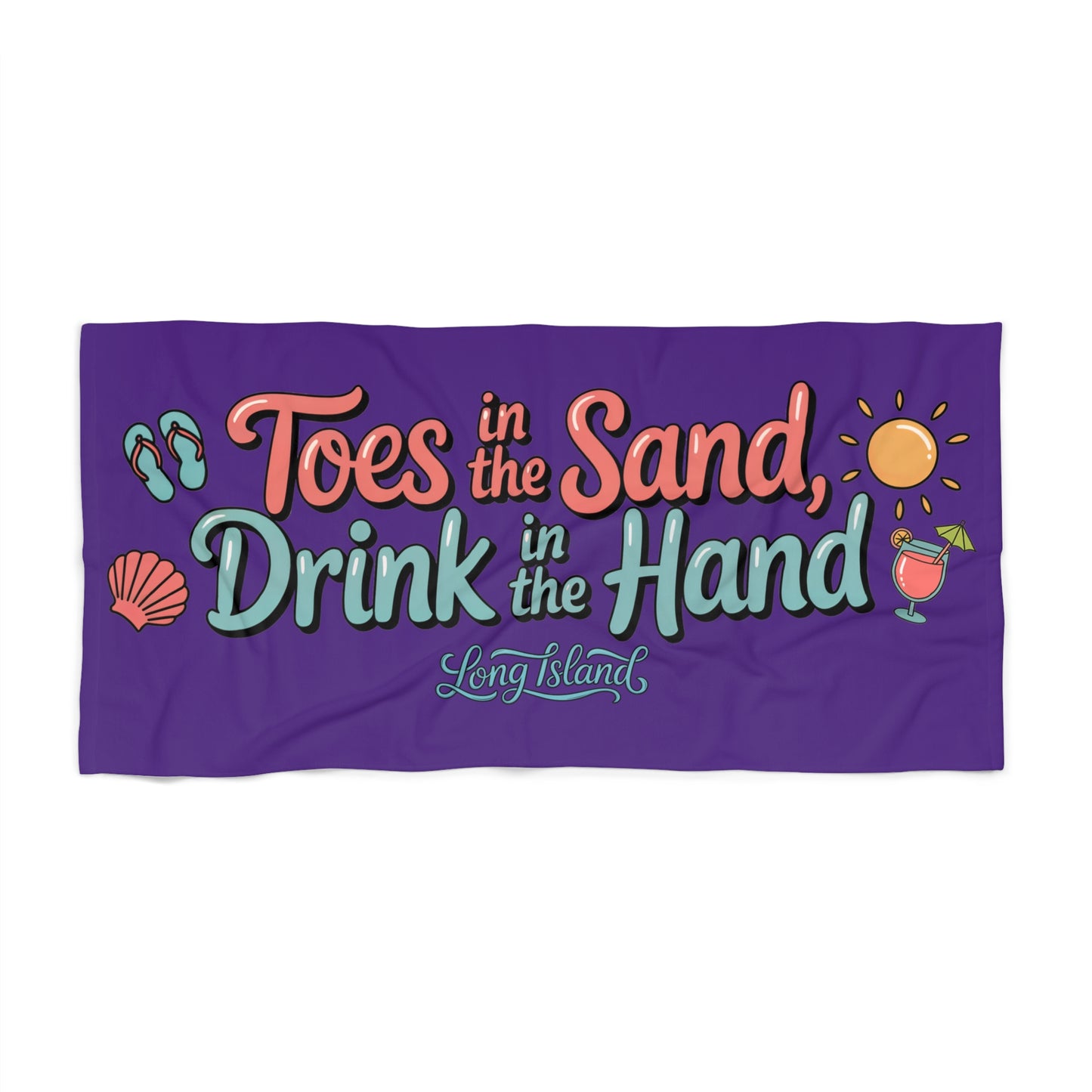 What's Up Long Island? 6 Colors Beach Towel - "Toes in the Sand, Drink in the Hand" Beach Towel