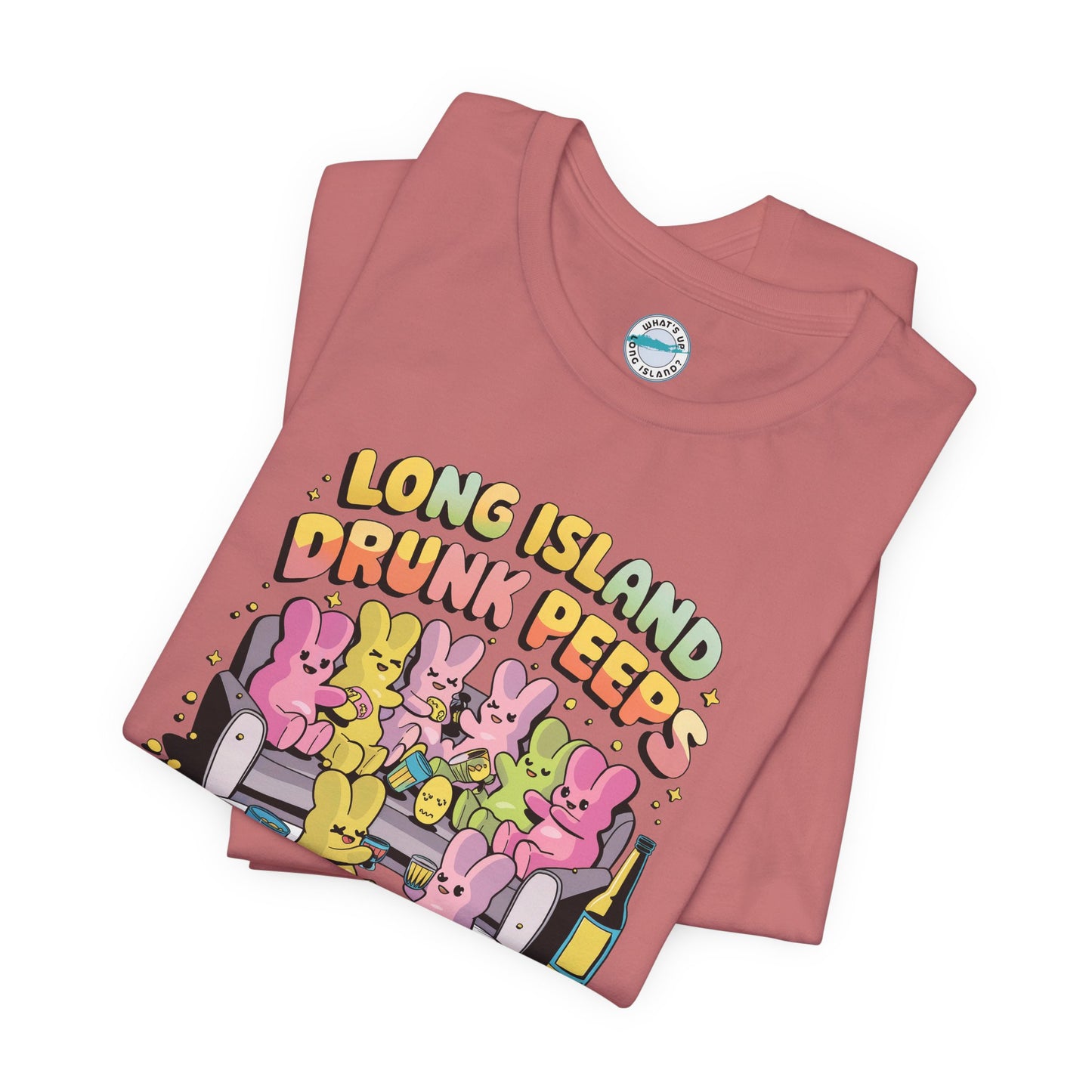 What's Up Long Island? Drunk Peeps - Unisex T-Shirt - Fun Party Tees for Spring Celebrations