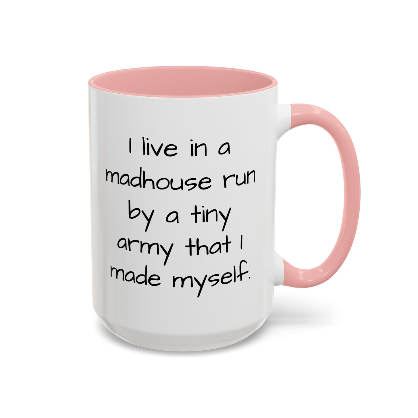 I Live in a Madhouse - Funny parent Coffee Mug - 11oz & 15oz - Makes a great gift!