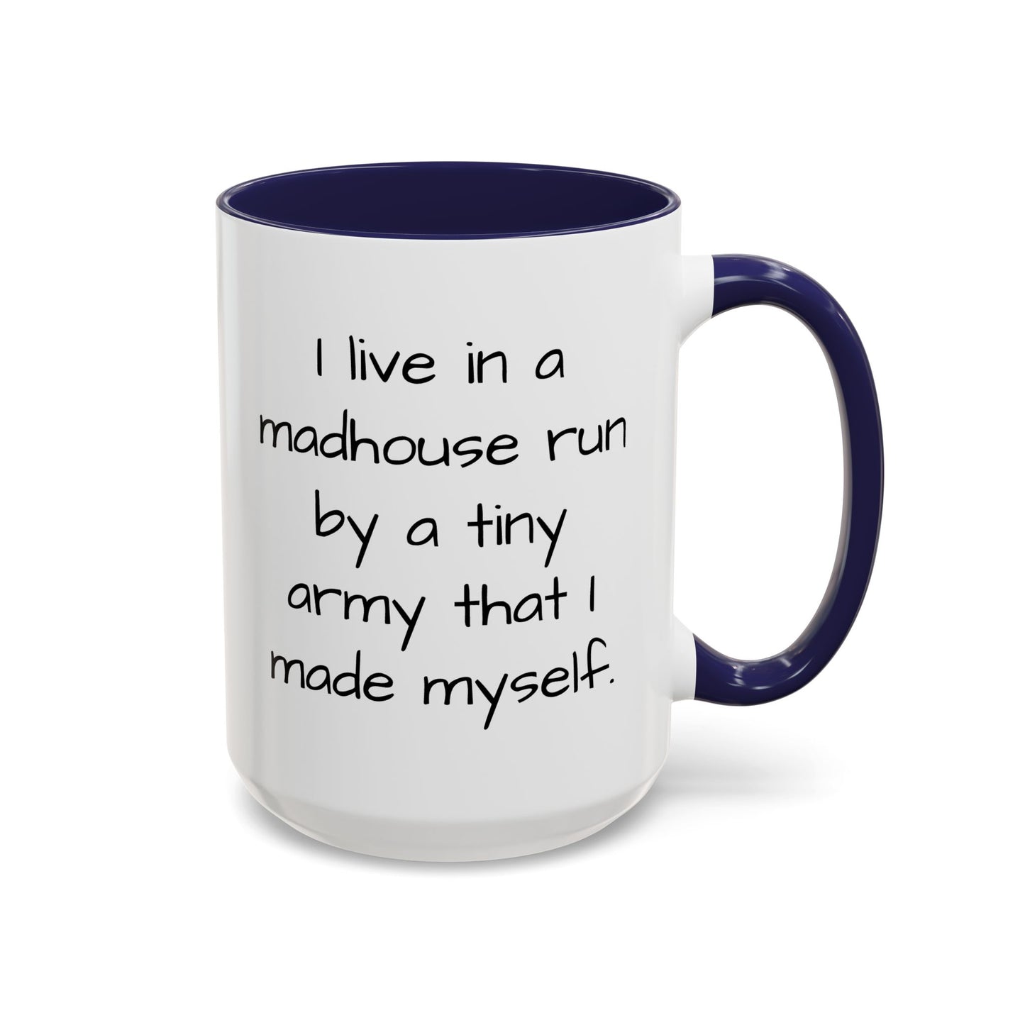 I Live in a Madhouse - Funny parent Coffee Mug - 11oz & 15oz - Makes a great gift!