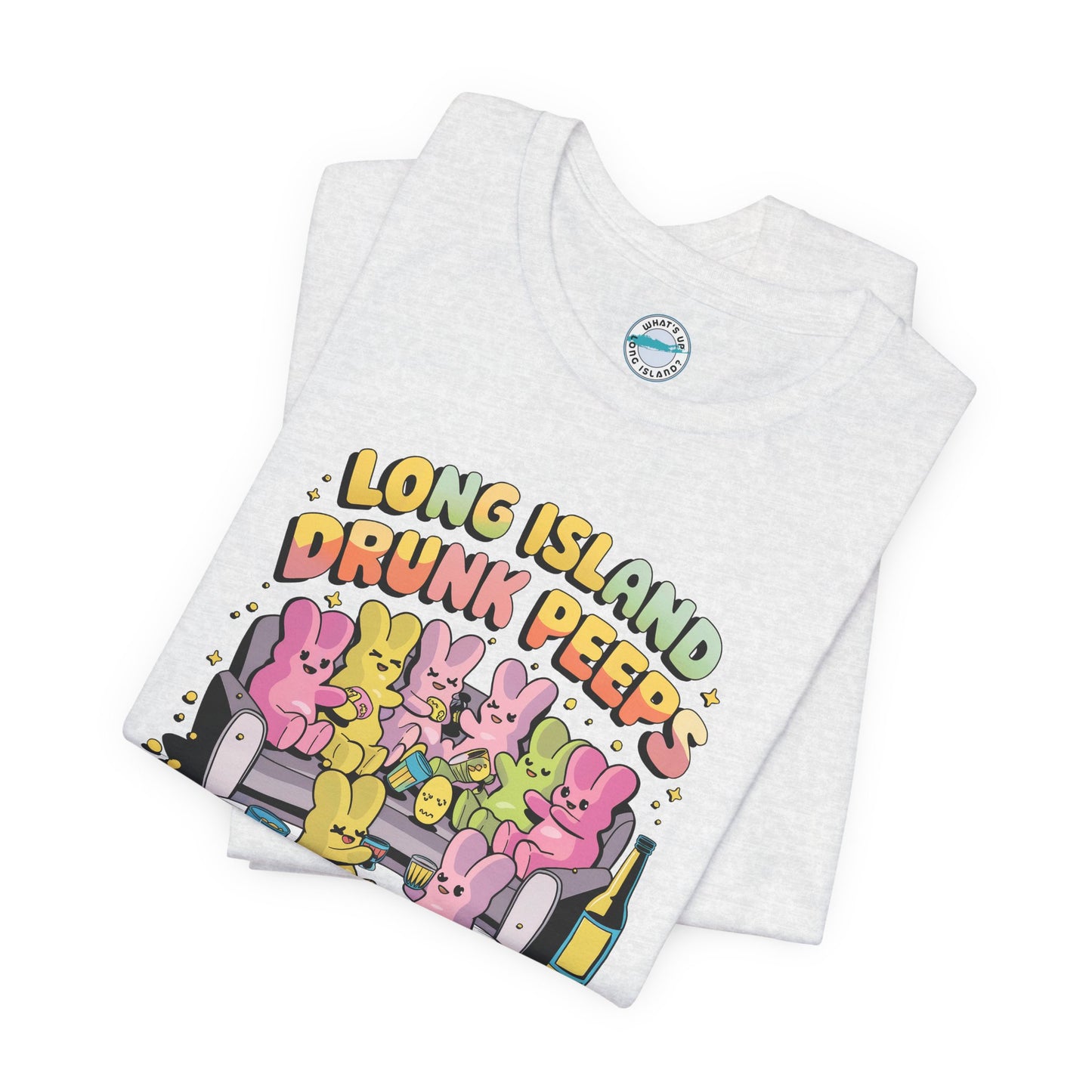 What's Up Long Island? Drunk Peeps - Unisex T-Shirt - Fun Party Tees for Spring Celebrations