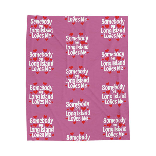 "Somebody on Long Island Loves Me" - Pink Cozy Velveteen Blanket - What's Up Long Island?