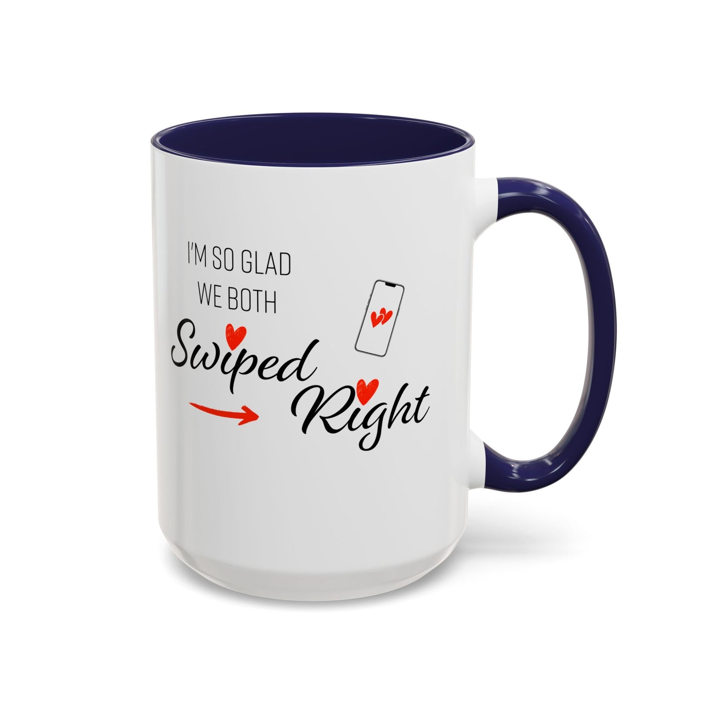 I'm So Glad We Both Swiped Right - 11oz & 15oz two-tone mug - Valentine's Day, anniversaries, weddings, Couples, partners, or anyone who found love through a swipe