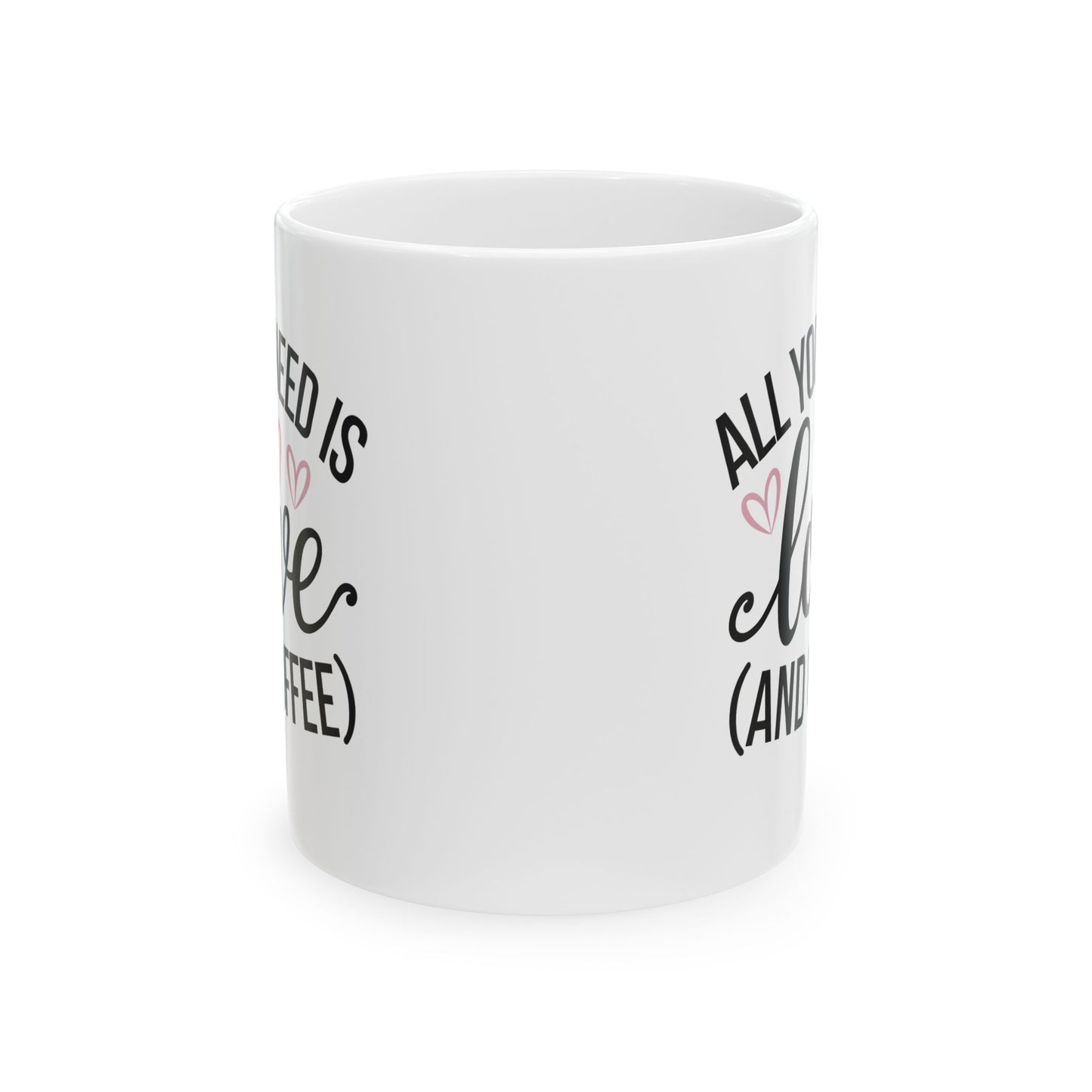 All You Need is Love and Coffee - Ceramic Mug - 11oz & 15oz - Perfect for Valentine's Day, Birthday gifts or just for yourself