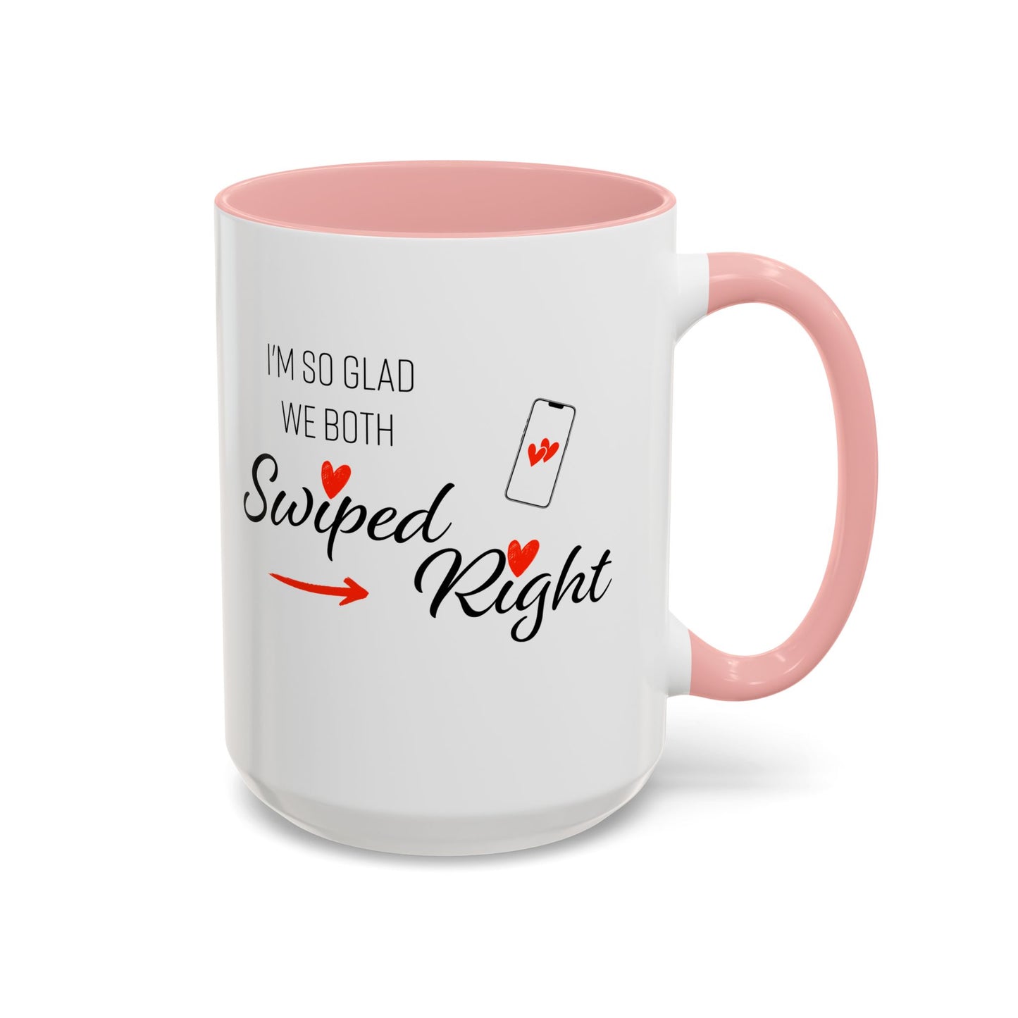 I'm So Glad We Both Swiped Right - 11oz & 15oz two-tone mug - Valentine's Day, anniversaries, weddings, Couples, partners, or anyone who found love through a swipe