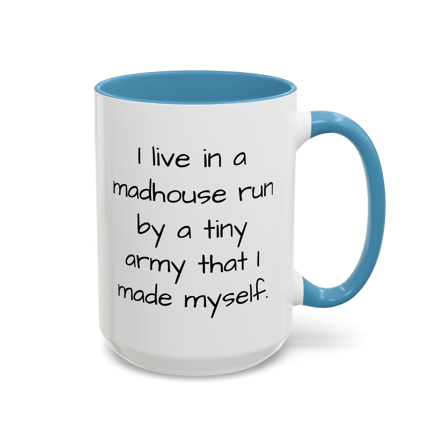 I Live in a Madhouse - Funny parent Coffee Mug - 11oz & 15oz - Makes a great gift!