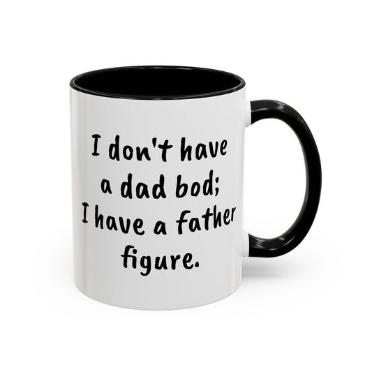 I don't have a Dad Bod - Funny Dad Coffee Mug - 11oz & 15oz - Makes a great gift for Dad!