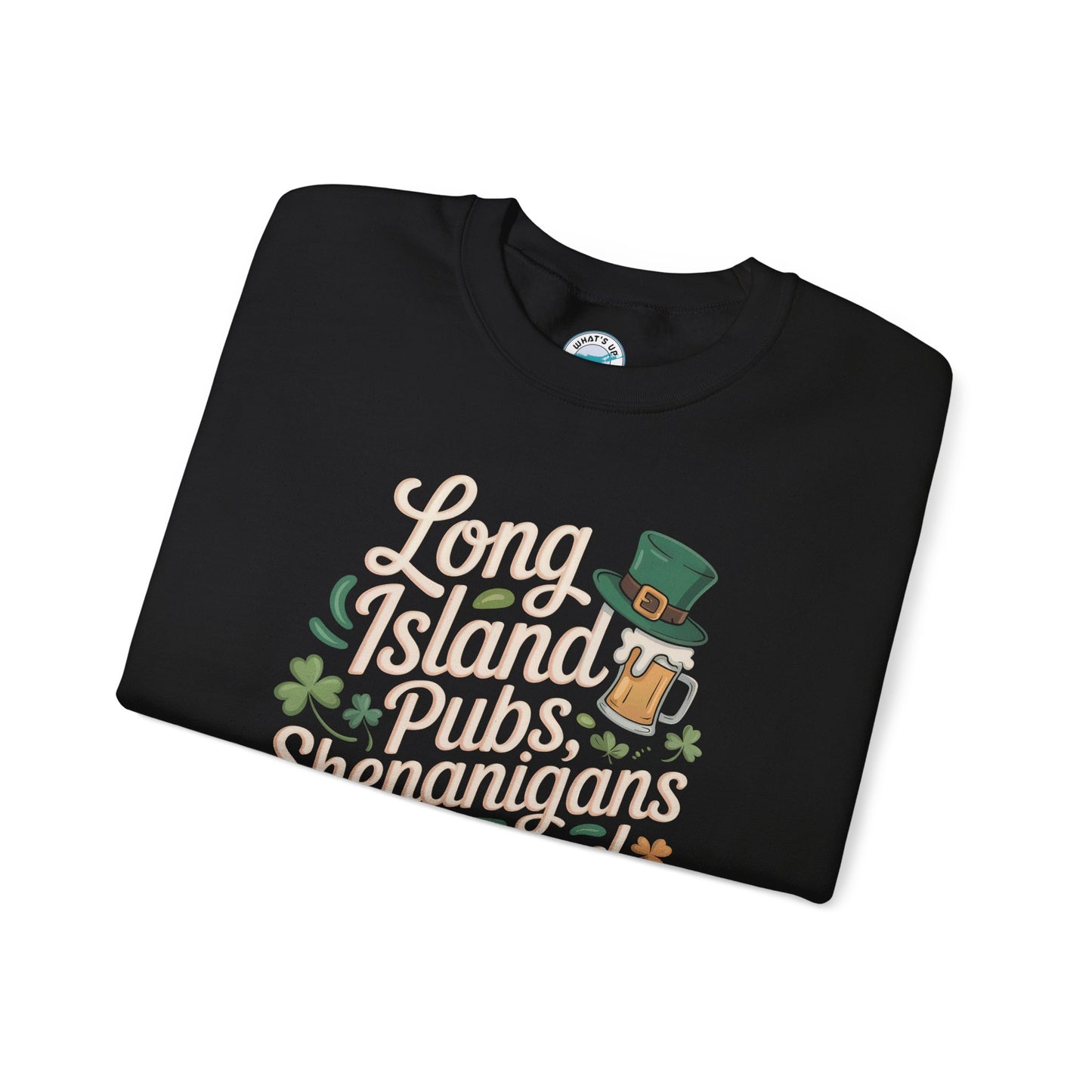What's Up Long Island? Pubs, Shenanigans & Beyond Crewneck  Unisex Sweatshirt - St. Patrick's Day, Irish Apparel