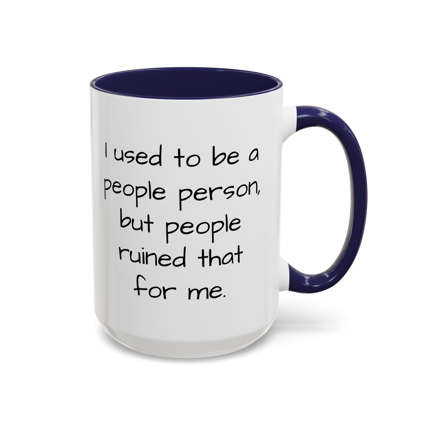 I Used to be a People Person - Funny Coffee Mug - 11oz & 15oz - Makes a great gift for most of us!