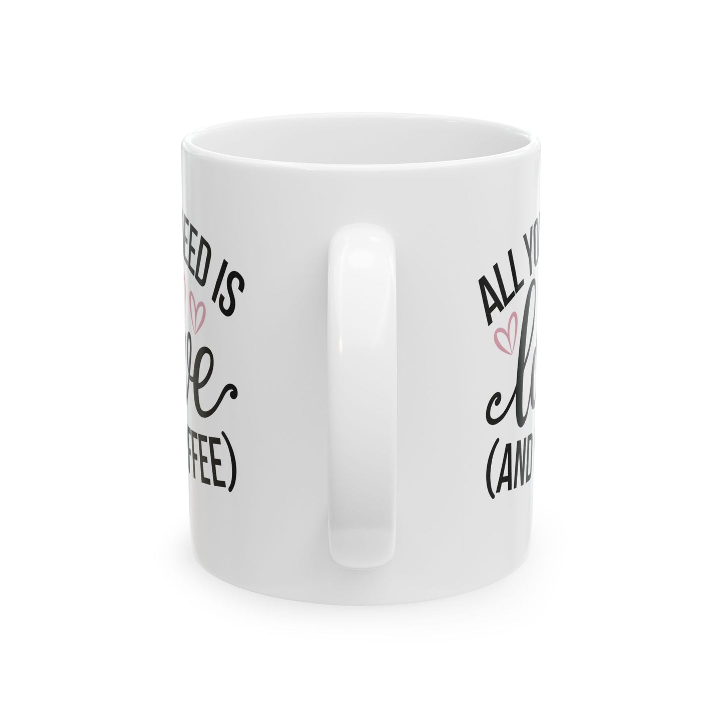 All You Need is Love and Coffee - Ceramic Mug - 11oz & 15oz - Perfect for Valentine's Day, Birthday gifts or just for yourself