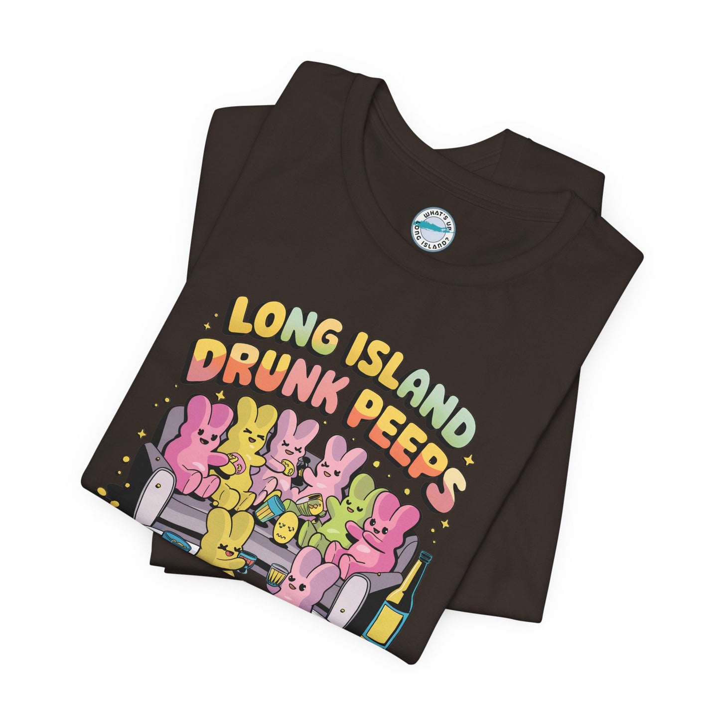 What's Up Long Island? Drunk Peeps - Unisex T-Shirt - Fun Party Tees for Spring Celebrations