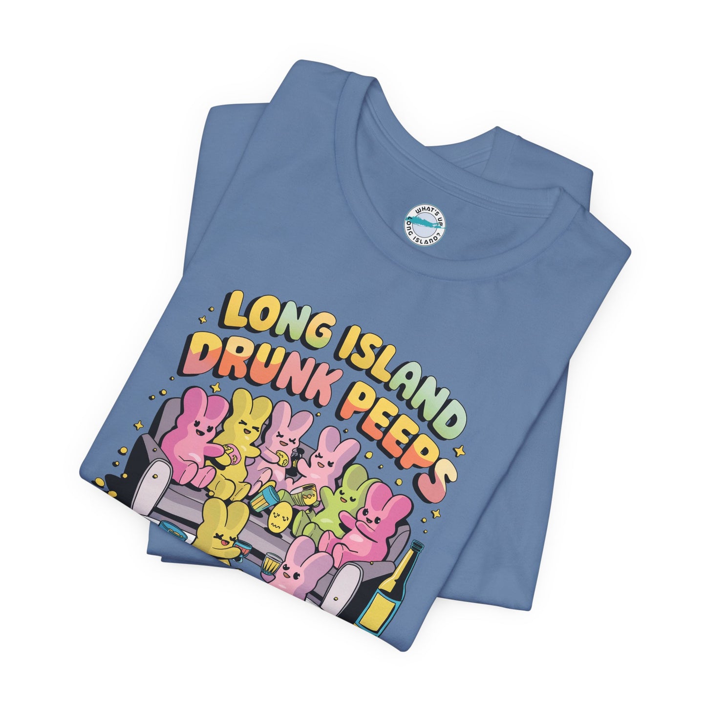 What's Up Long Island? Drunk Peeps - Unisex T-Shirt - Fun Party Tees for Spring Celebrations