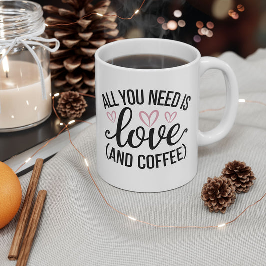 All You Need is Love and Coffee - Ceramic Mug - 11oz & 15oz - Perfect for Valentine's Day, Birthday gifts or just for yourself