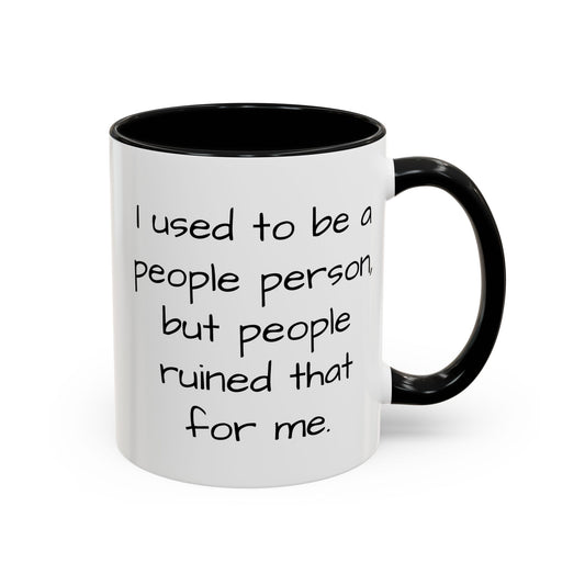 I Used to be a People Person - Funny Coffee Mug - 11oz & 15oz - Makes a great gift for most of us!