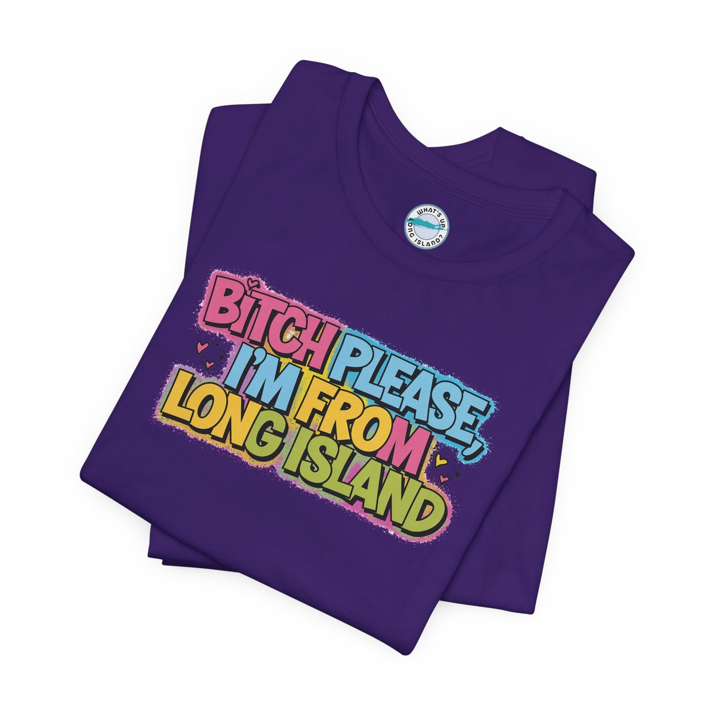 Humorous Long Island Graphic Tee - "Bitch Please, I'm From Long Island"