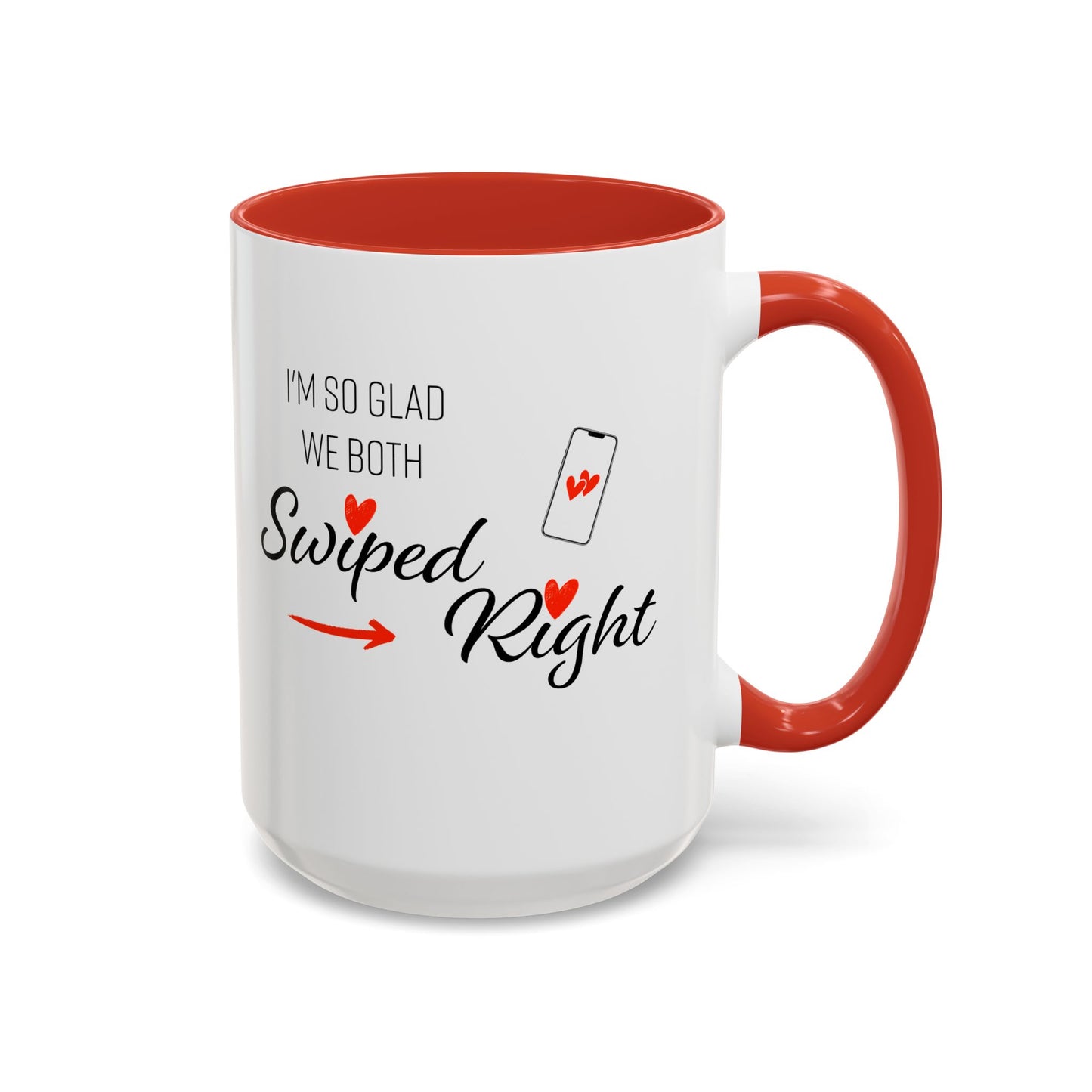 I'm So Glad We Both Swiped Right - 11oz & 15oz two-tone mug - Valentine's Day, anniversaries, weddings, Couples, partners, or anyone who found love through a swipe