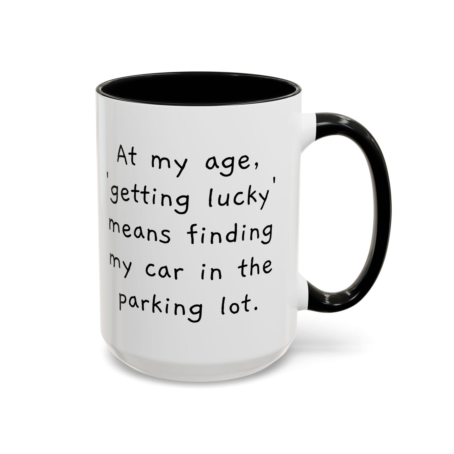 At My Age - Funny Coffee Mug - 11oz & 15oz - Makes a great gift for many of us!