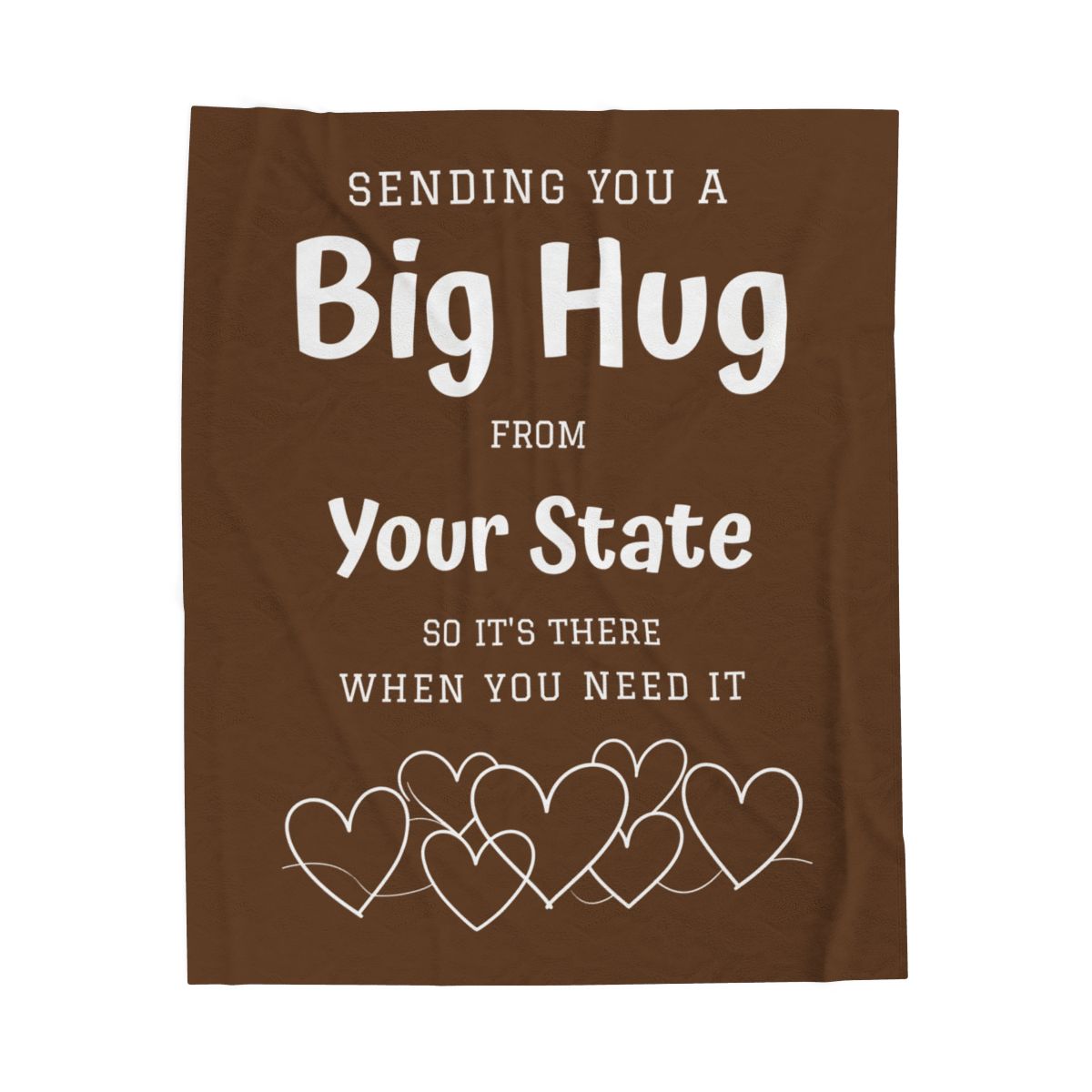 PERSONALIZED - Add your own State or Town! 2 Sizes - Brown, Sending you a Big Hug Velveteen Blanket