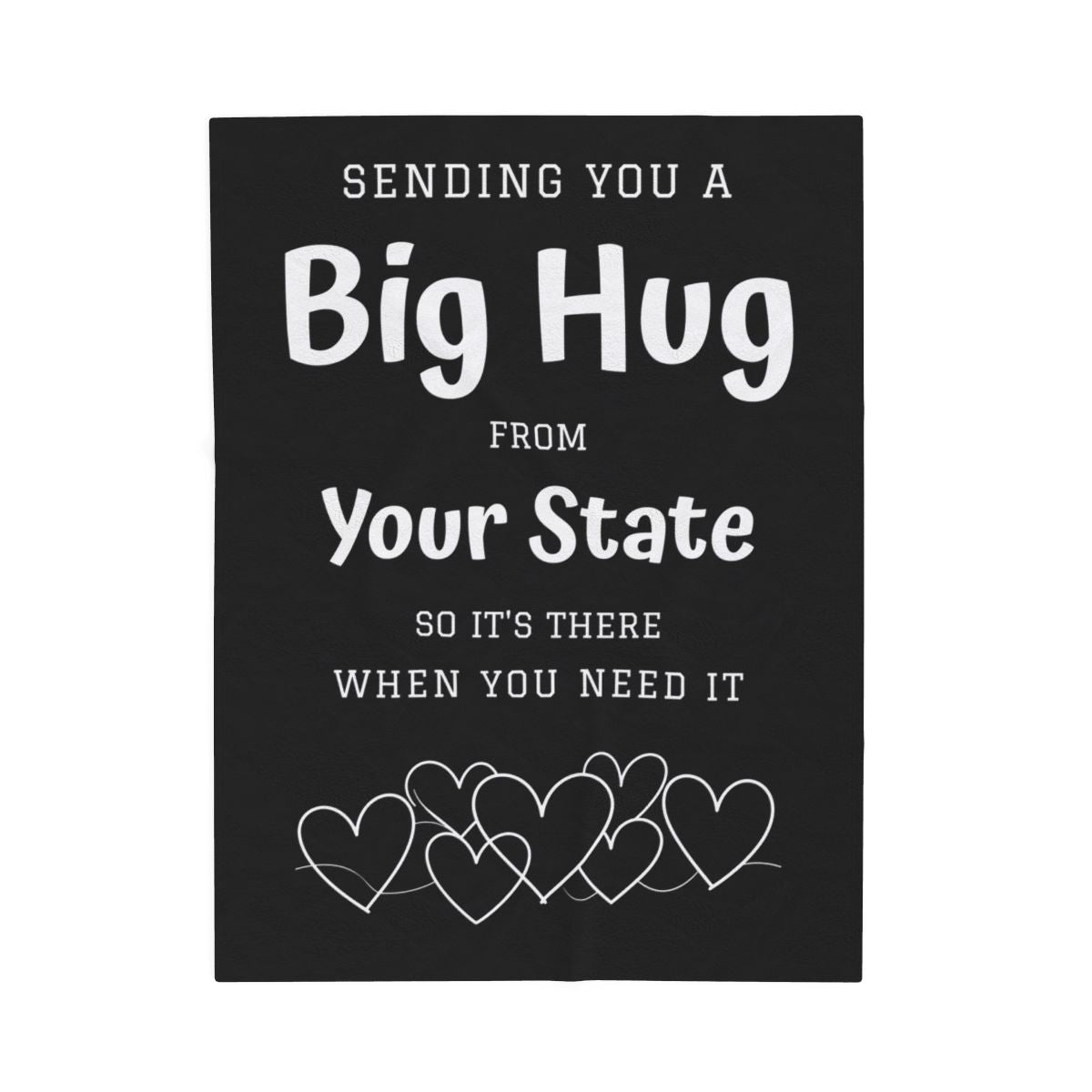 PERSONALIZED - Add your own State or Town! 2 Sizes - Black, Sending you a Big Hug Velveteen Blanket