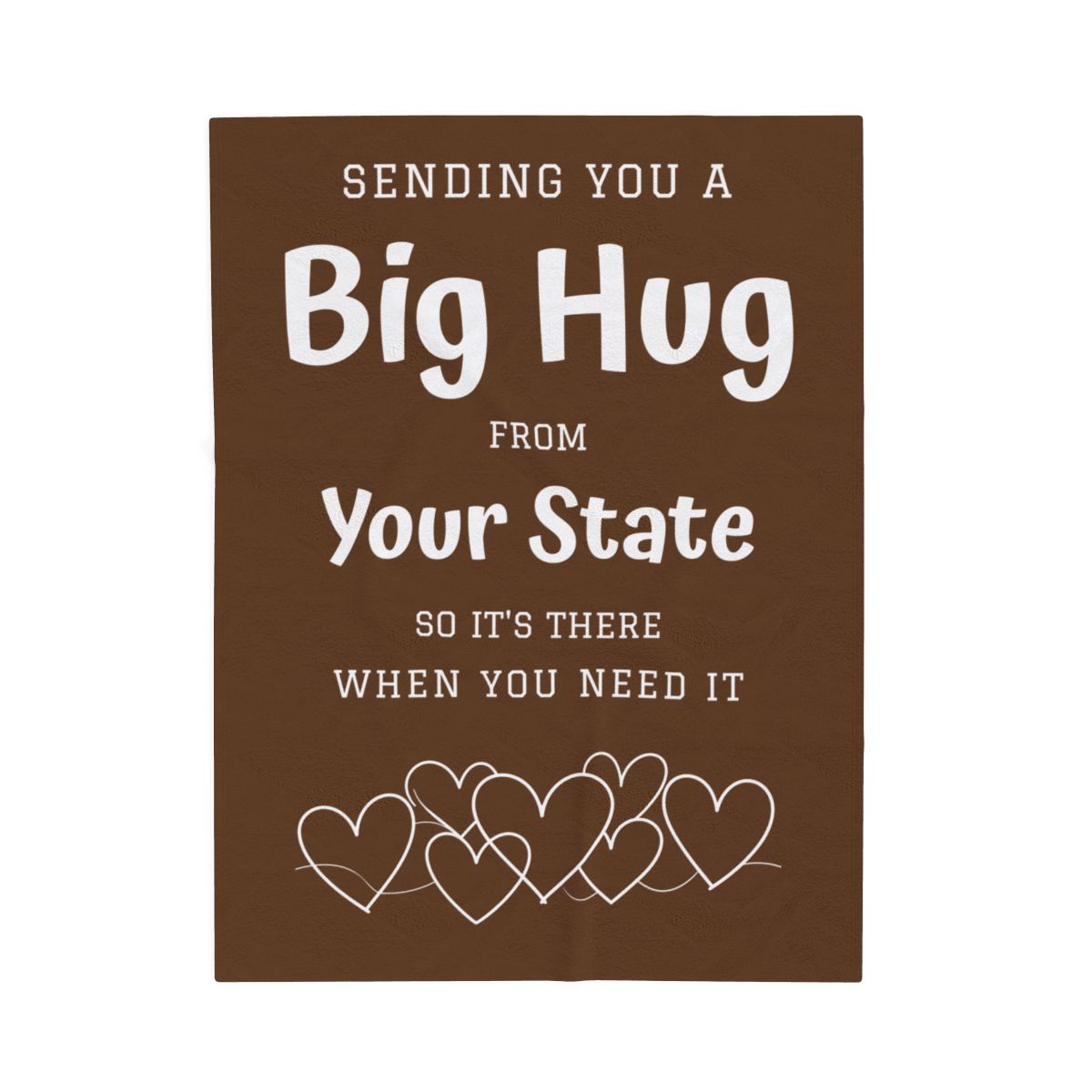 PERSONALIZED - Add your own State or Town! 2 Sizes - Brown, Sending you a Big Hug Velveteen Blanket